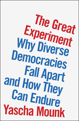 The great experiment Why diverse democracies fall apart and how they can endure. Yascha Mounk