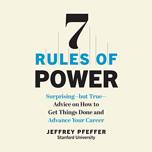 7 rules of power. Surprising – but True — Advice on How to Get Things Done and Advance Your Career