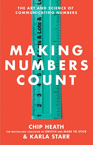 Making numbers count. The art and science of communicating numbers. Chip Heath, Karla Starr