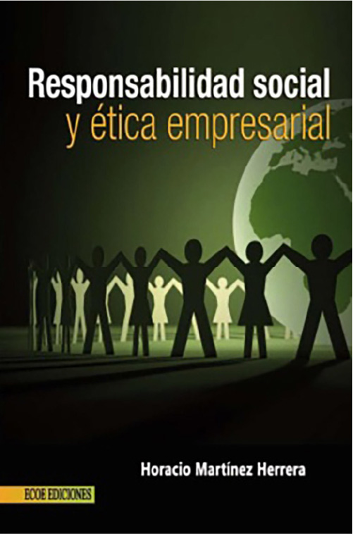 Responsabilidad social y ética empresarial, Horacio Martínez Herrera