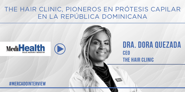 la dra dora quezada ceo de the hair clinic en mercado interview