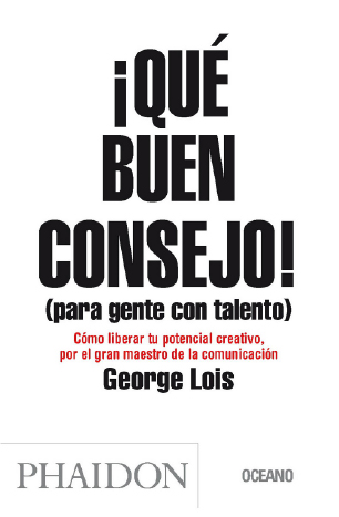 ¡Qué buen consejo! Para gente con talento, George Lois