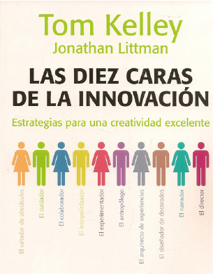 Las diez caras de la innovación: Estrategias para una creatividad excelente, Tom Kelley